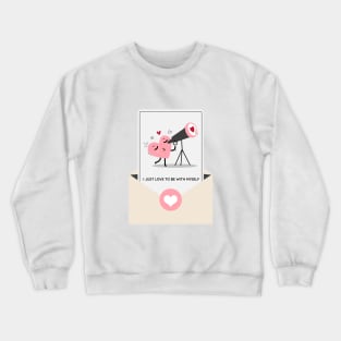 I just love to be with myself Crewneck Sweatshirt